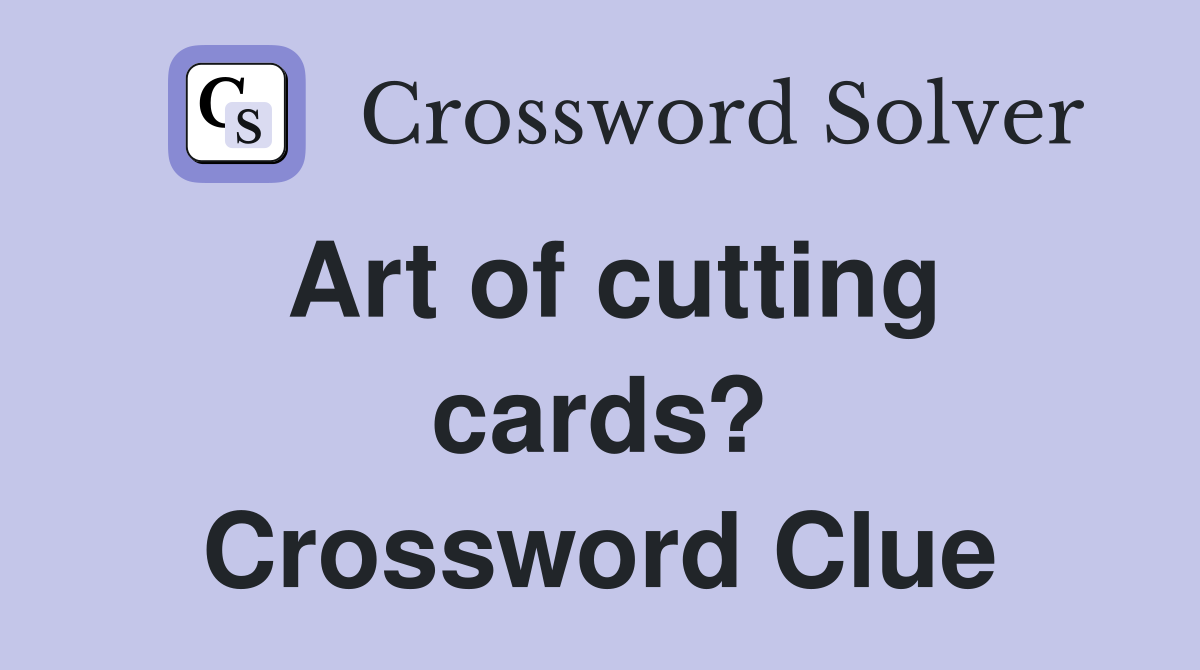 Art of cutting cards? Crossword Clue