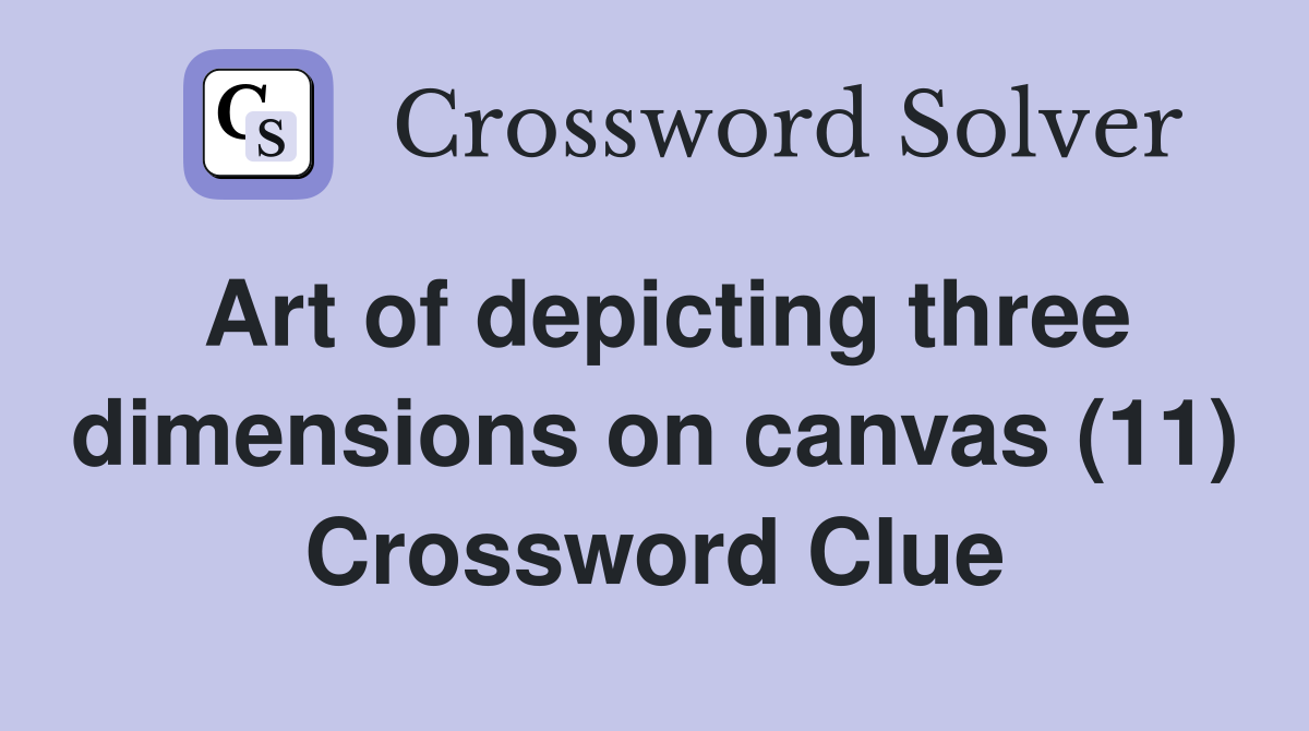 Art of depicting three dimensions on canvas (11) Crossword Clue