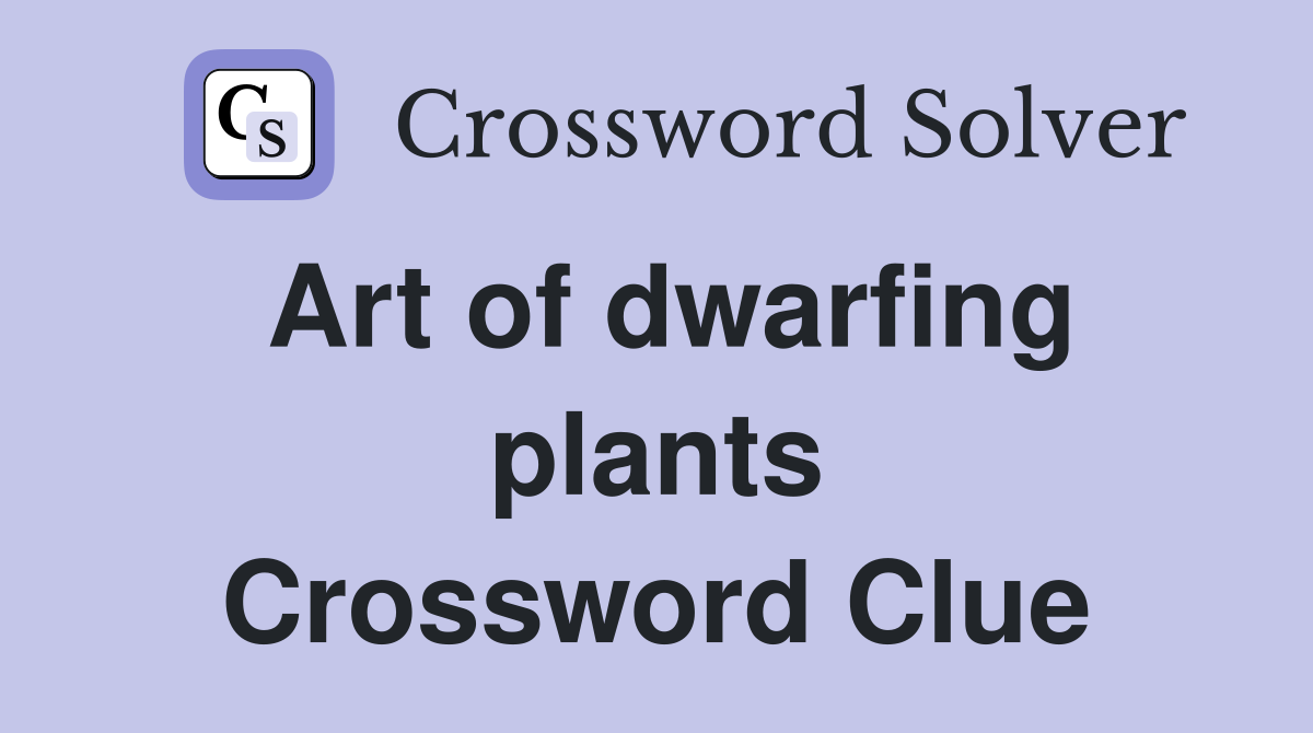 Art of dwarfing plants Crossword Clue