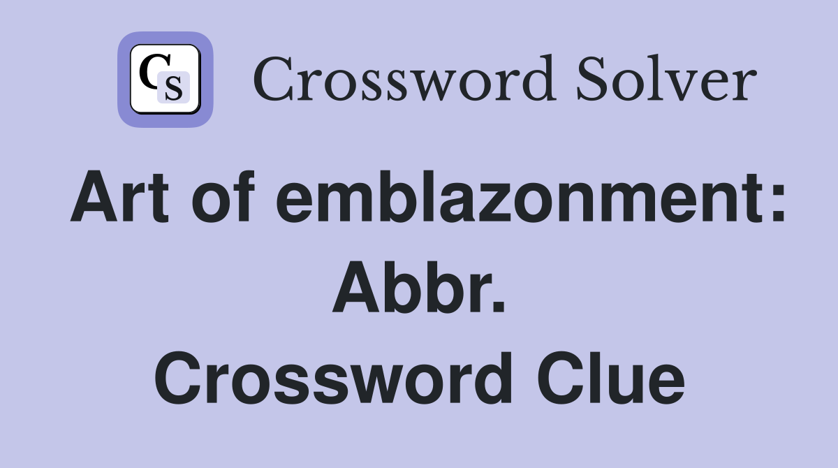 Art of emblazonment: Abbr. Crossword Clue