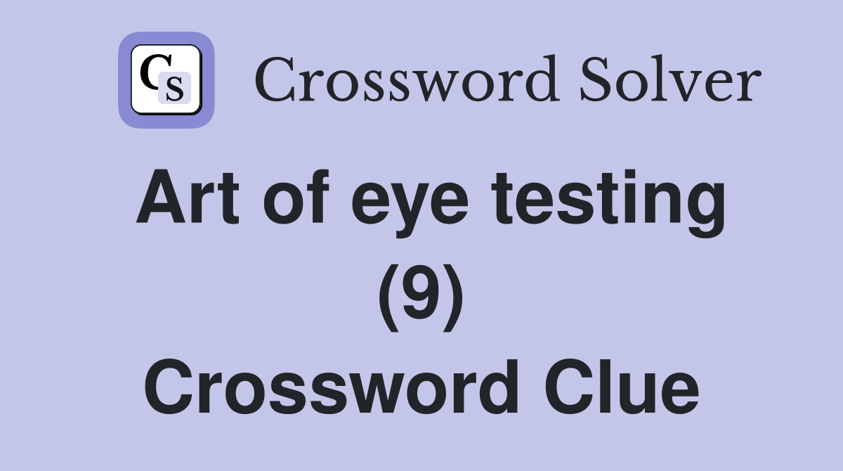 Art of eye testing (9) Crossword Clue