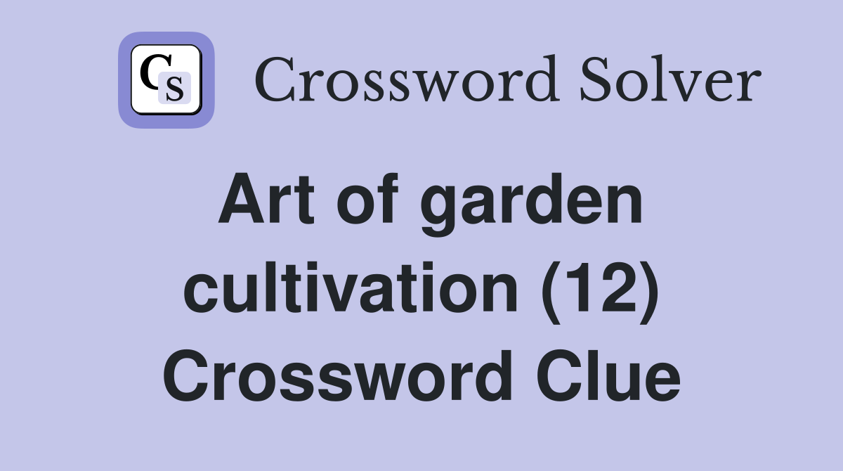 Art of garden cultivation (12) Crossword Clue
