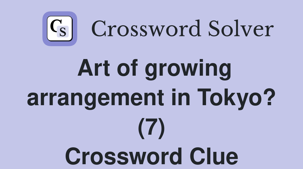 Art of growing arrangement in Tokyo? (7) Crossword Clue