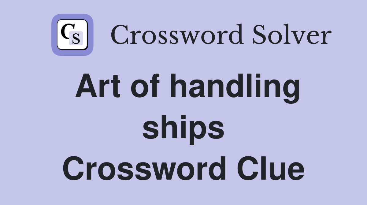 Art of handling ships Crossword Clue