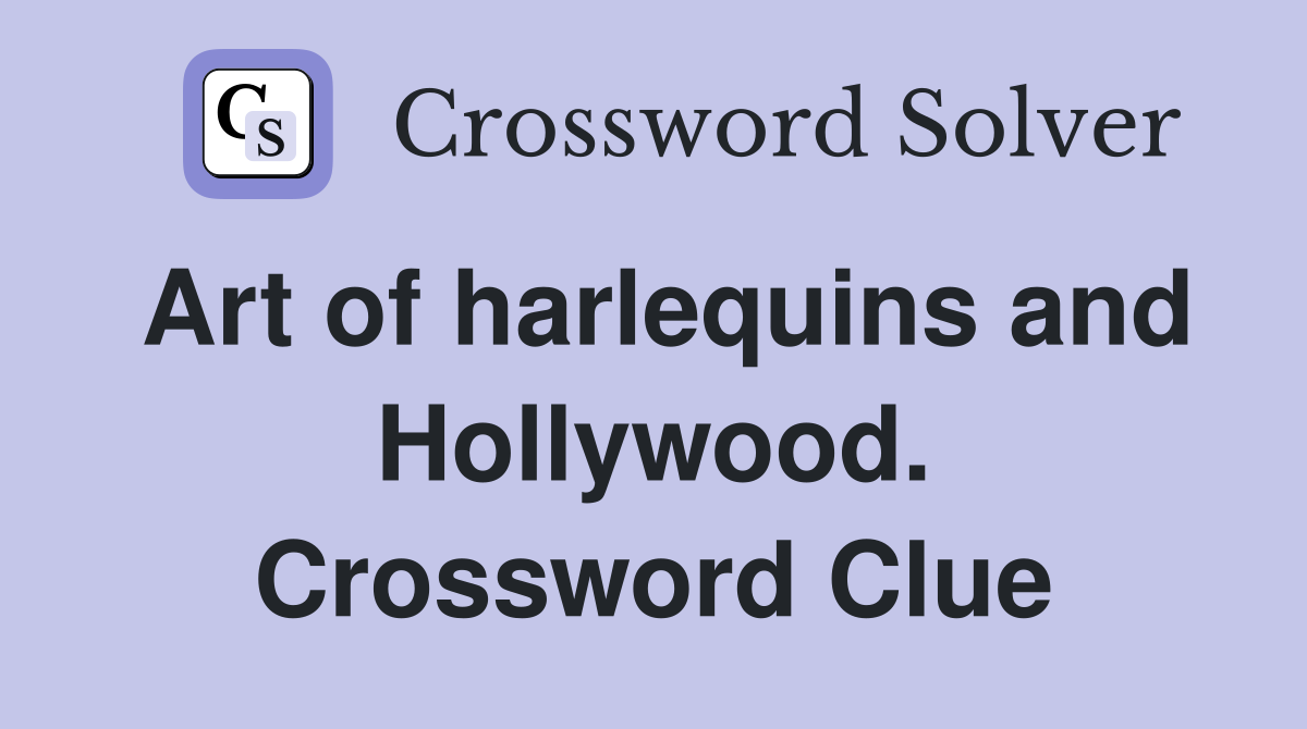 Art of harlequins and Hollywood. Crossword Clue