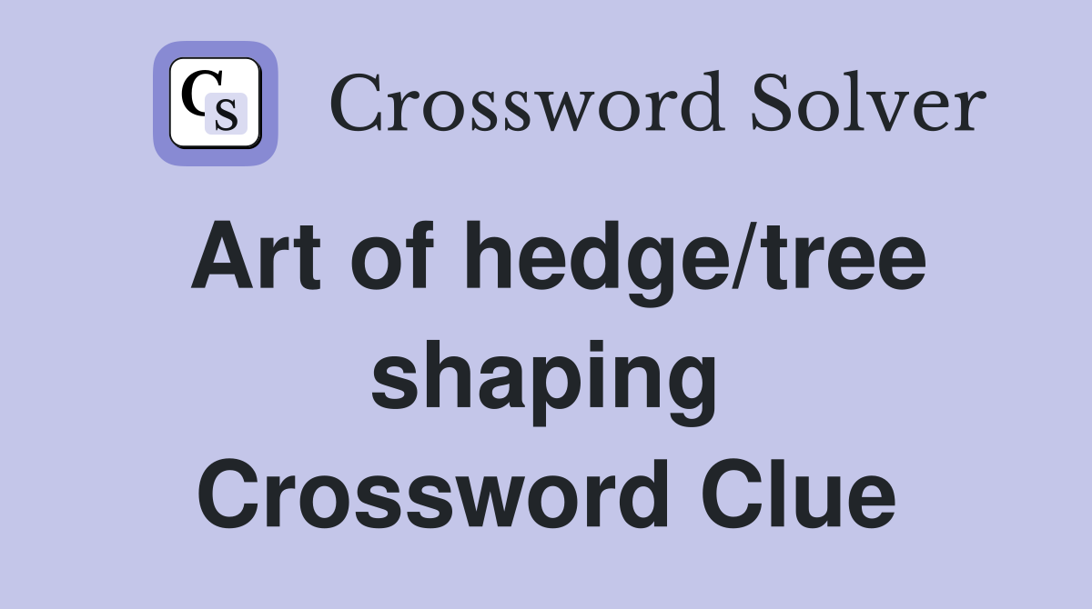 Art of hedge/tree shaping Crossword Clue