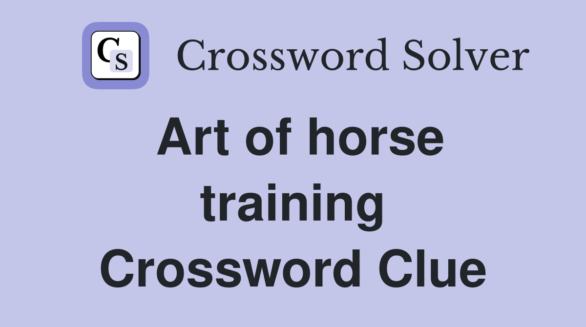 Art of horse training Crossword Clue
