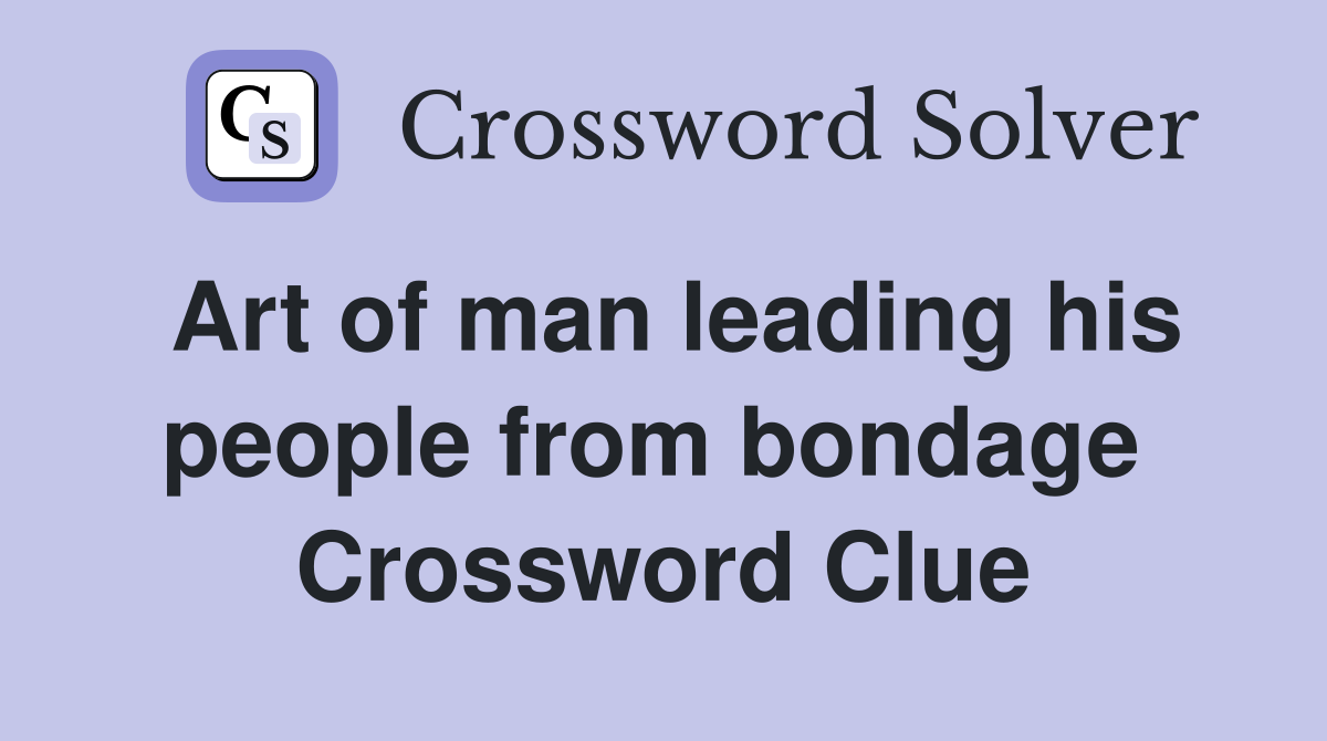 Art of man leading his people from bondage  Crossword Clue