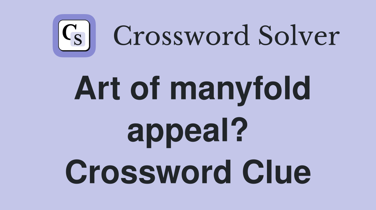 Art of manyfold appeal? Crossword Clue