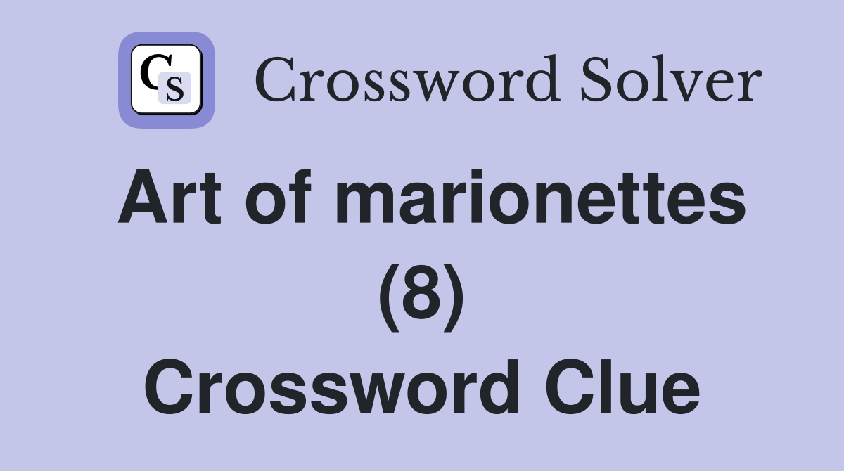 Art of marionettes (8) Crossword Clue