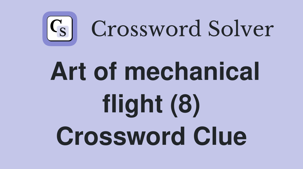 Art of mechanical flight (8) Crossword Clue
