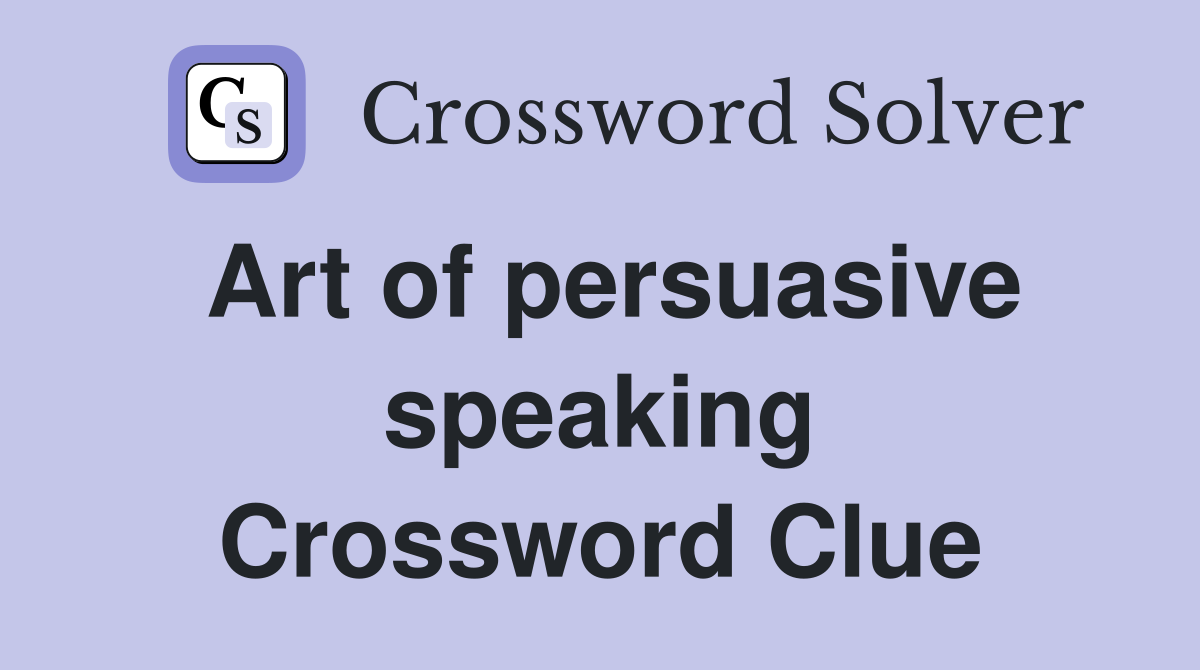 Art of persuasive speaking Crossword Clue