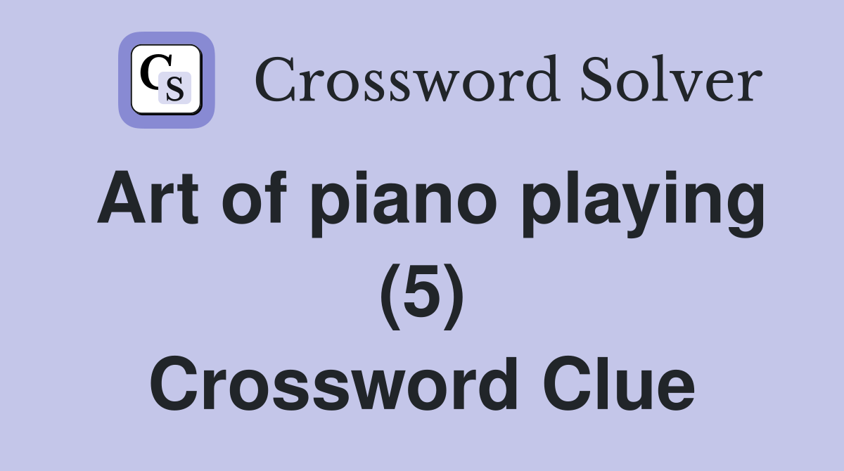 Art of piano playing (5) Crossword Clue