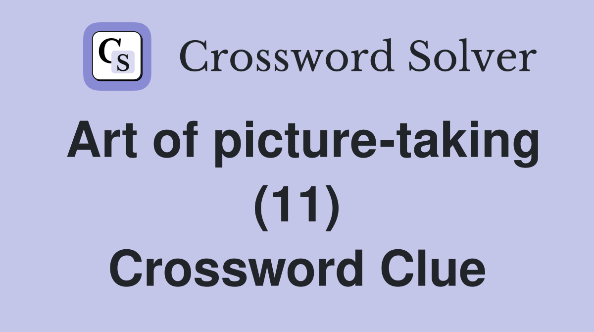 Art of picture-taking (11) Crossword Clue