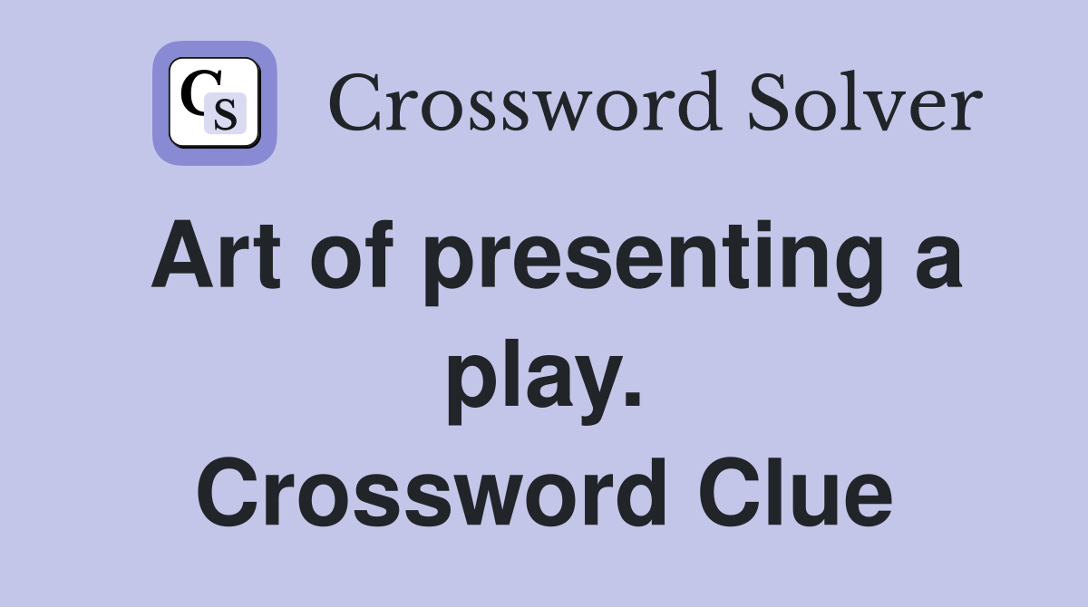 Art of presenting a play. Crossword Clue