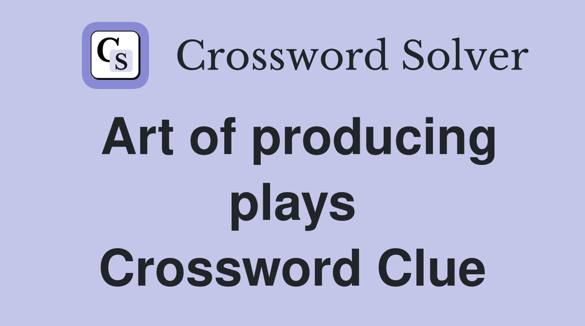 Art of producing plays Crossword Clue