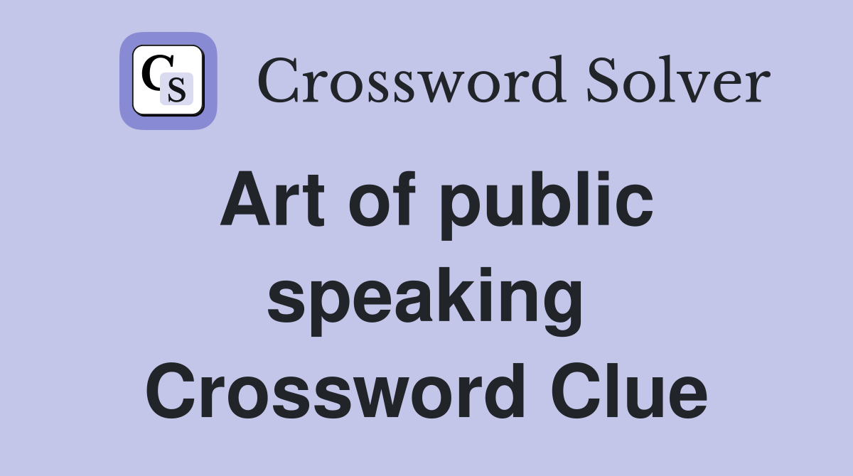 Art of public speaking Crossword Clue