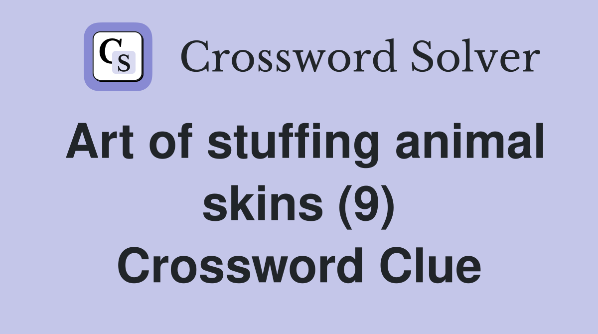 Art of stuffing animal skins (9) Crossword Clue