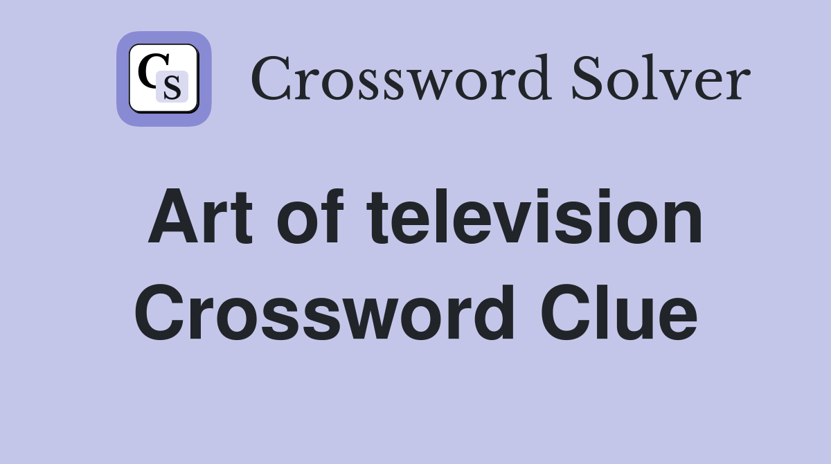 Art of television Crossword Clue