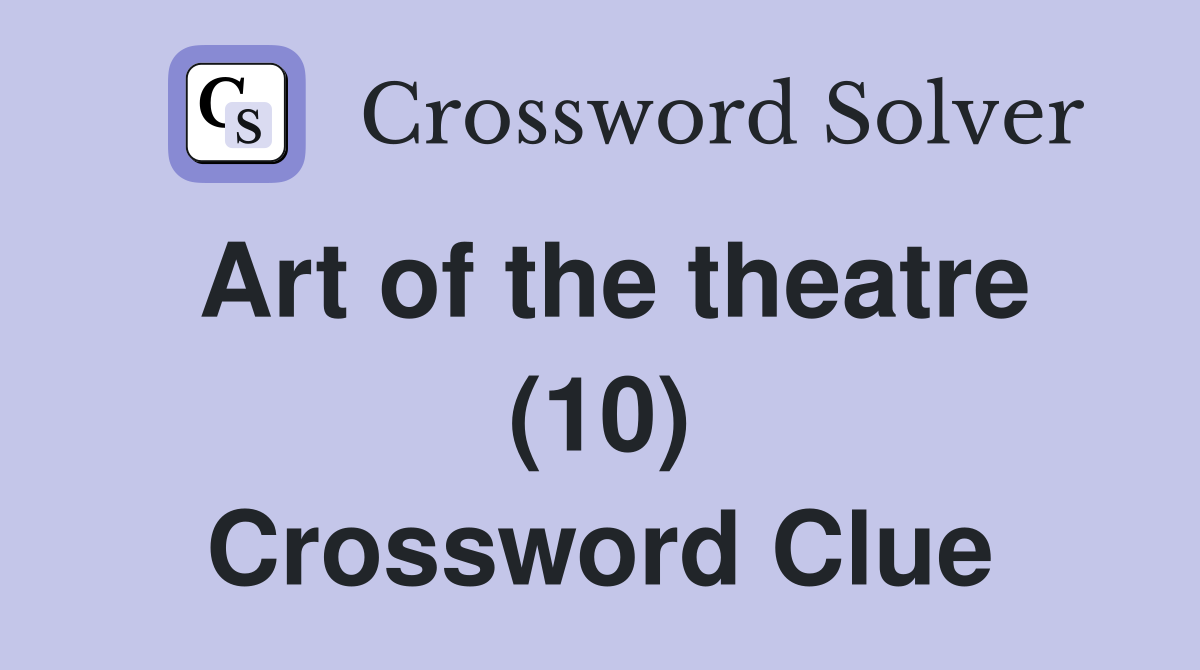 Art of the theatre (10) Crossword Clue