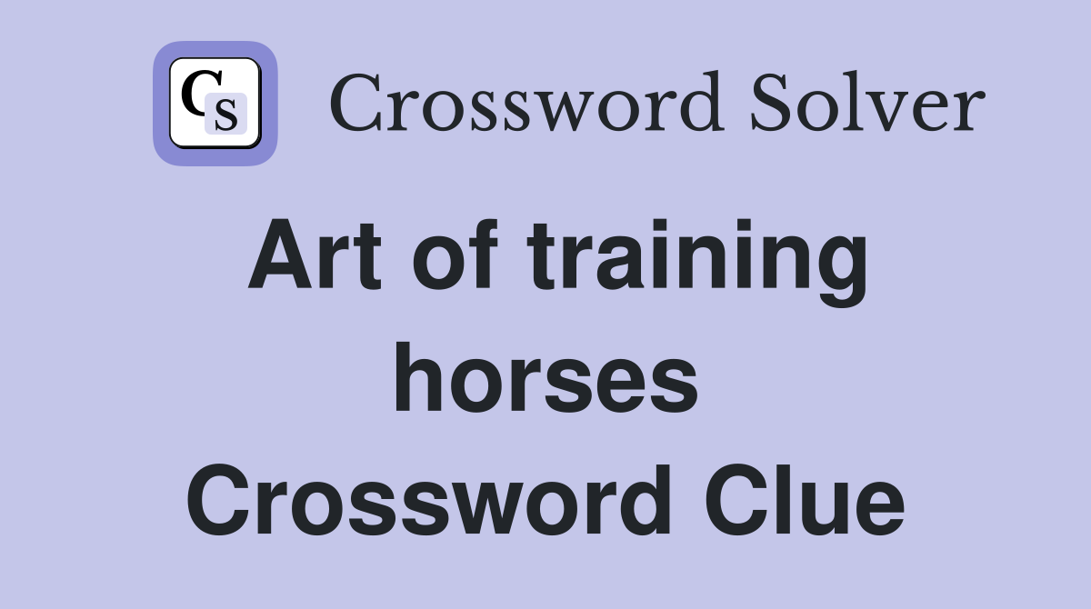 Art of training horses Crossword Clue