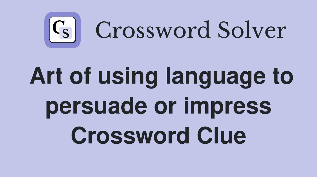 Art of using language to persuade or impress Crossword Clue