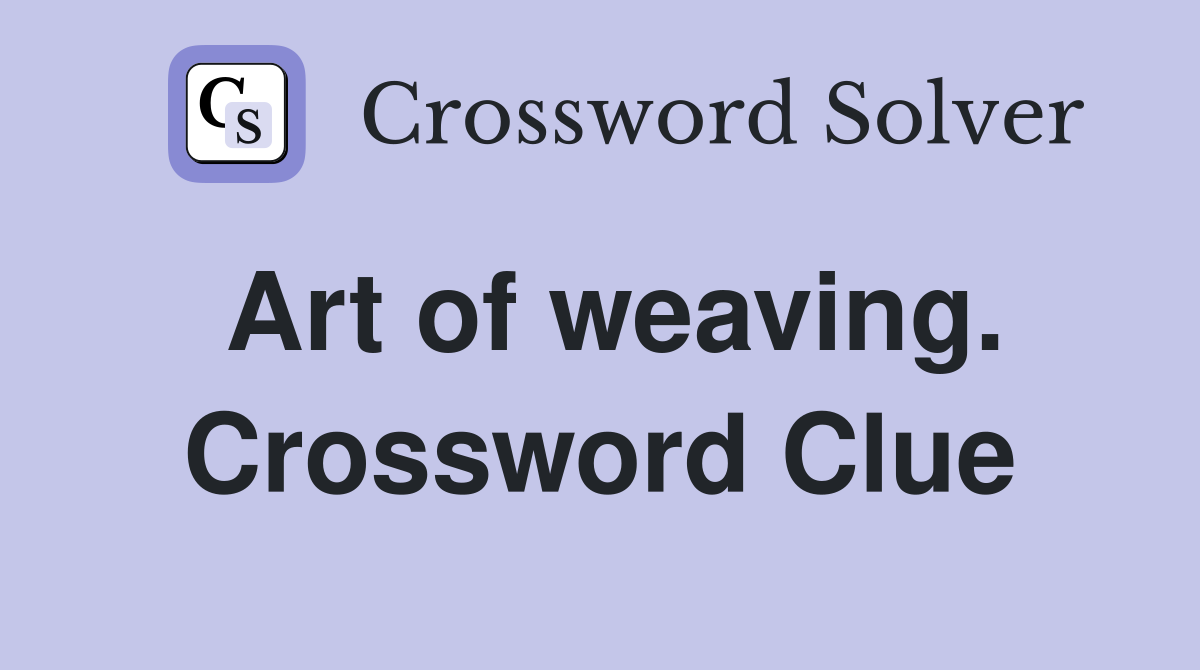Art of weaving. Crossword Clue
