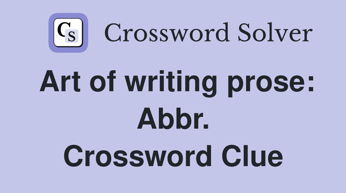 Art of writing prose: Abbr. Crossword Clue