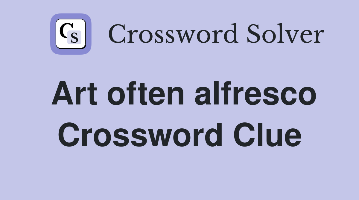 Art often alfresco Crossword Clue