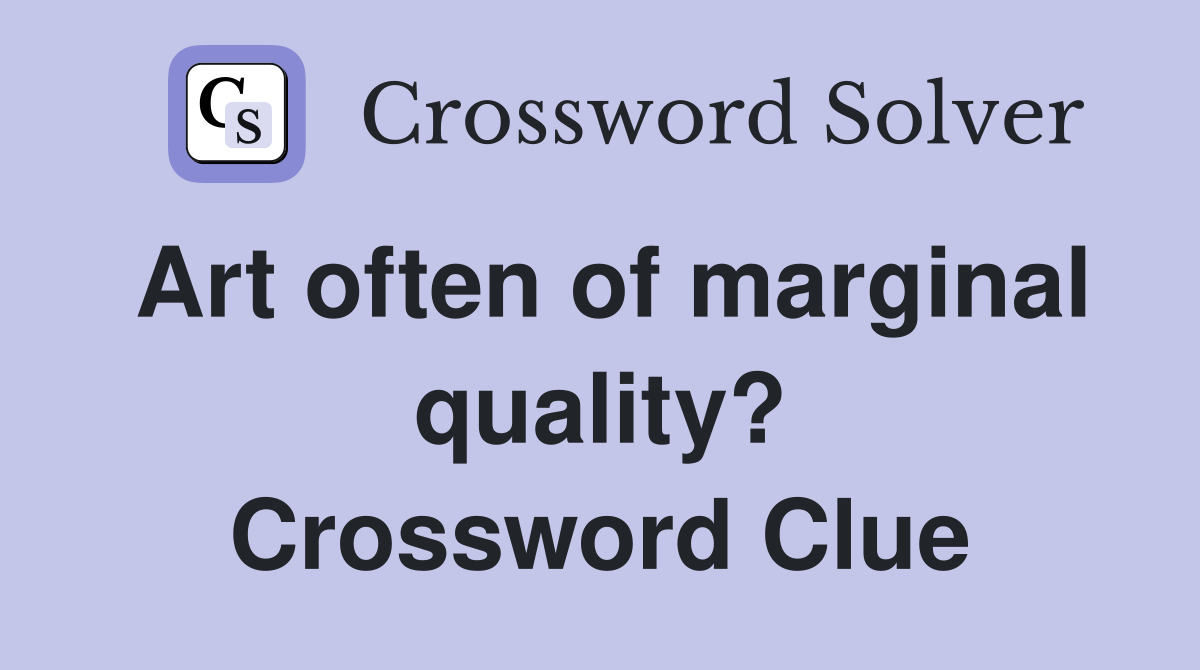Art often of marginal quality? Crossword Clue