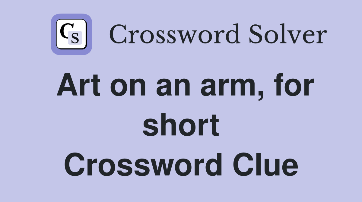 Art on an arm, for short Crossword Clue