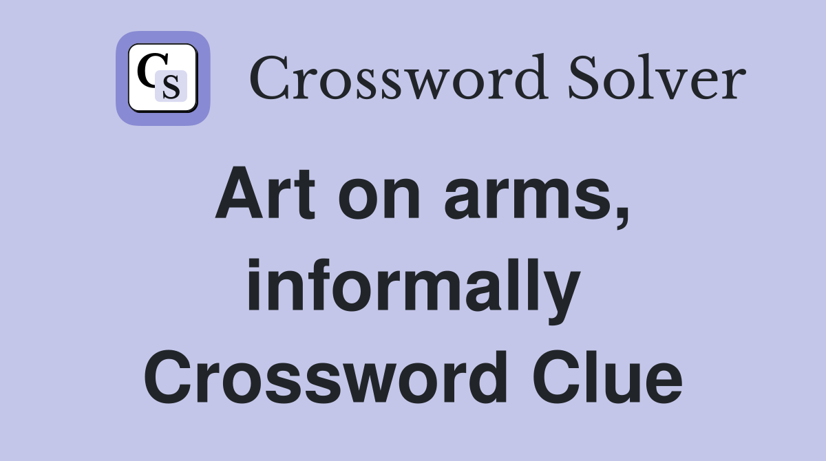 Art on arms, informally Crossword Clue