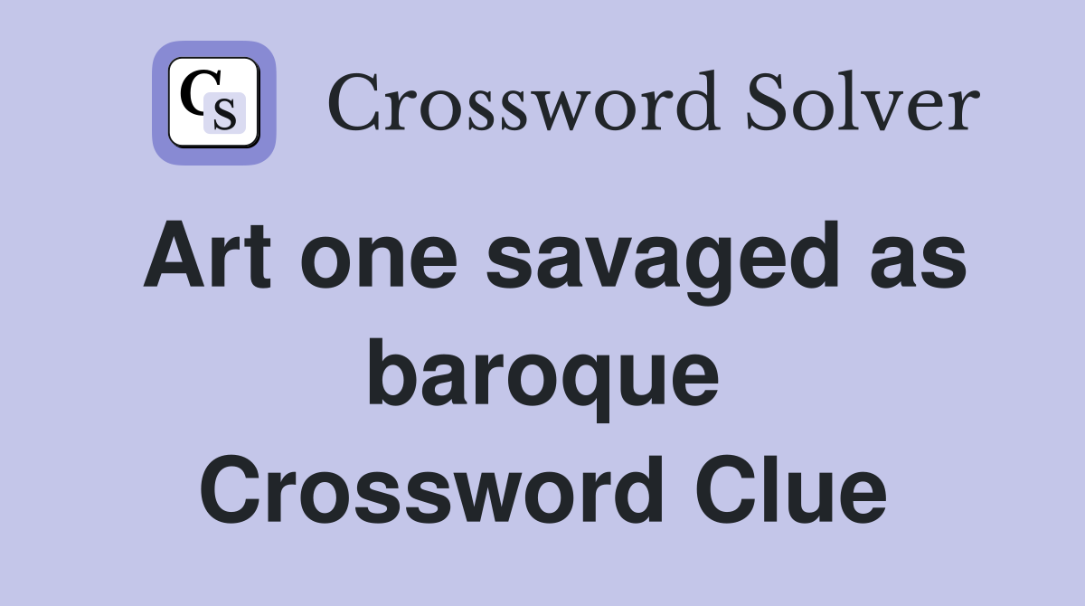 Art one savaged as baroque Crossword Clue