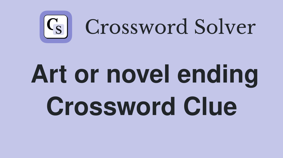 Art or novel ending Crossword Clue