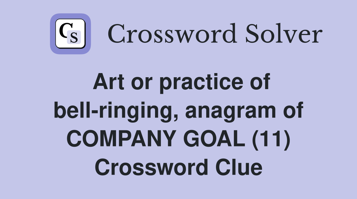 Art or practice of bell-ringing, anagram of COMPANY GOAL (11) Crossword Clue