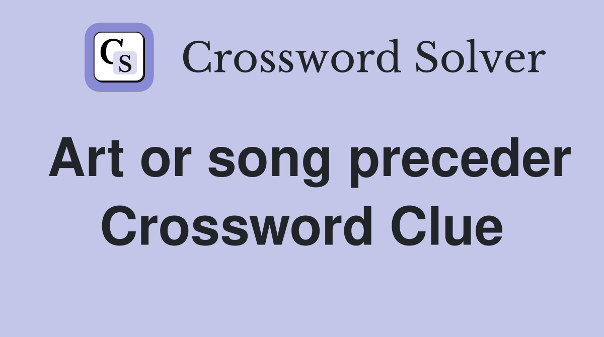 Art or song preceder Crossword Clue