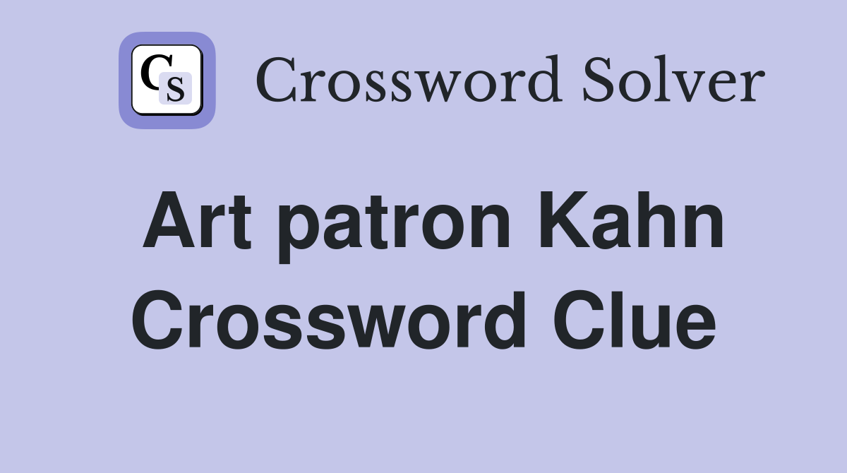 Art patron Kahn Crossword Clue