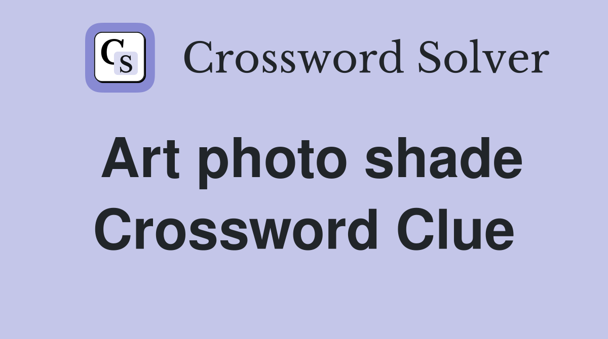 Art photo shade Crossword Clue