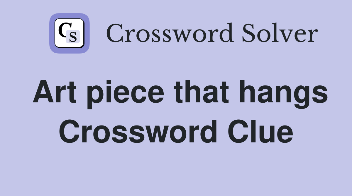 Art piece that hangs Crossword Clue