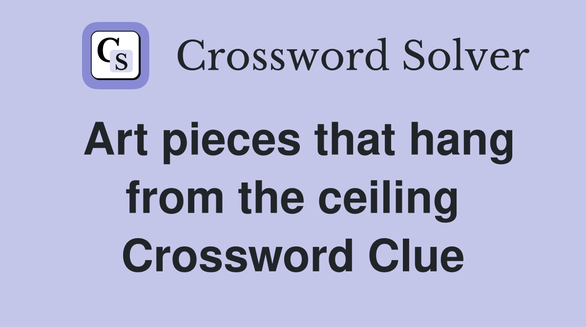 Art pieces that hang from the ceiling Crossword Clue
