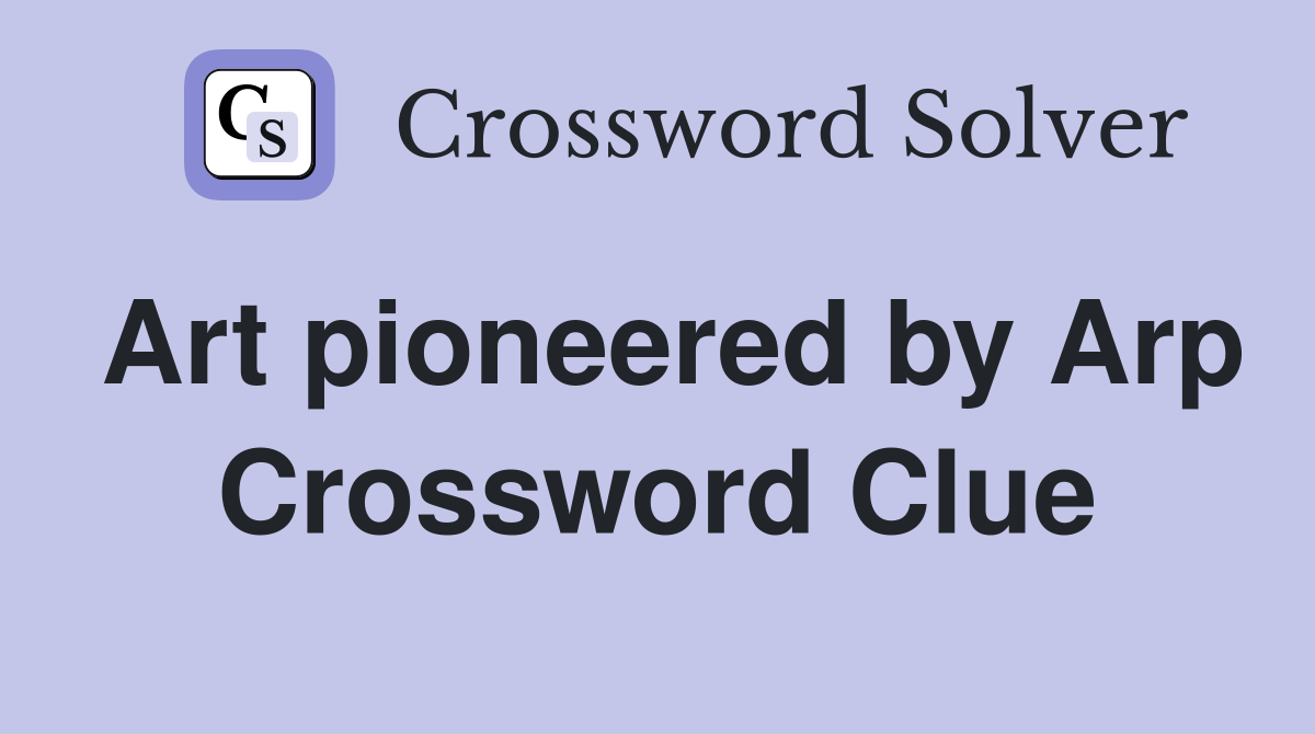 Art pioneered by Arp Crossword Clue