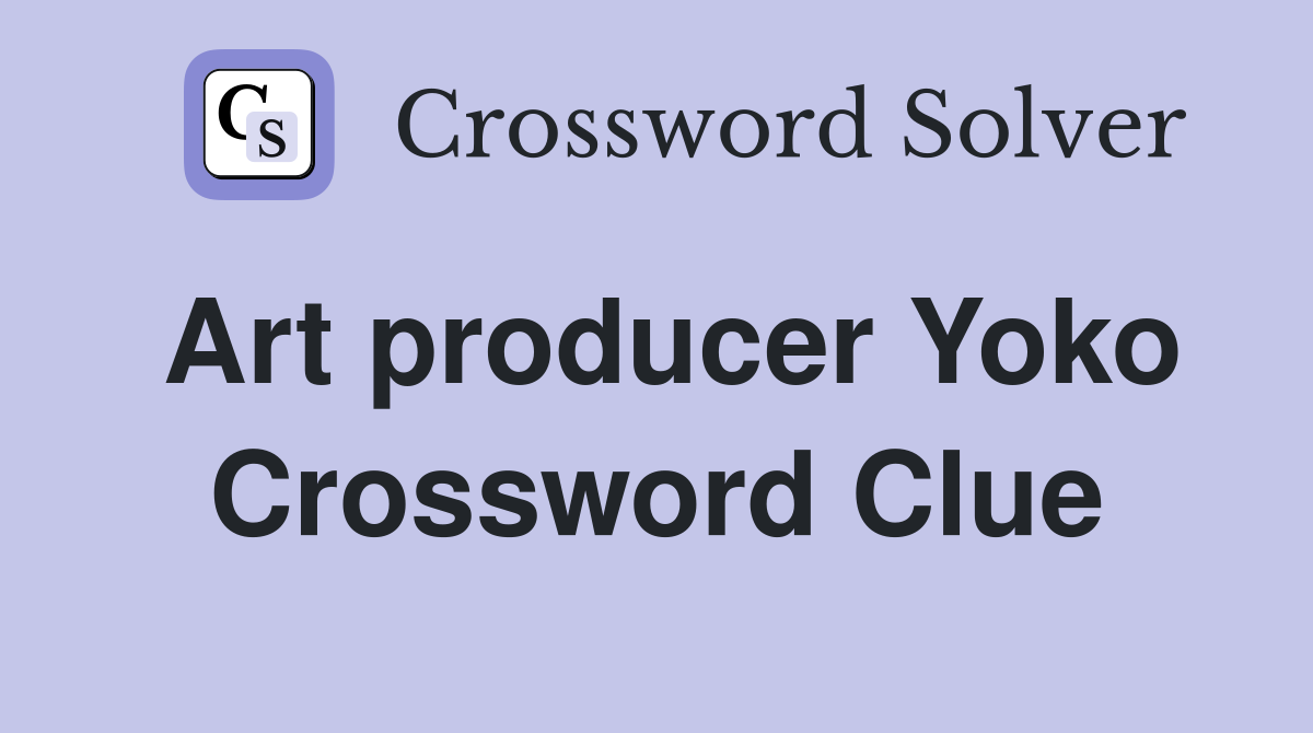 Art producer Yoko Crossword Clue