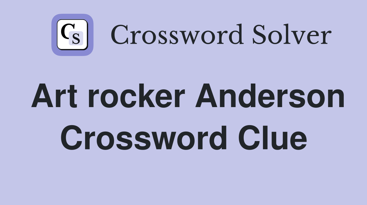 Art rocker Anderson Crossword Clue