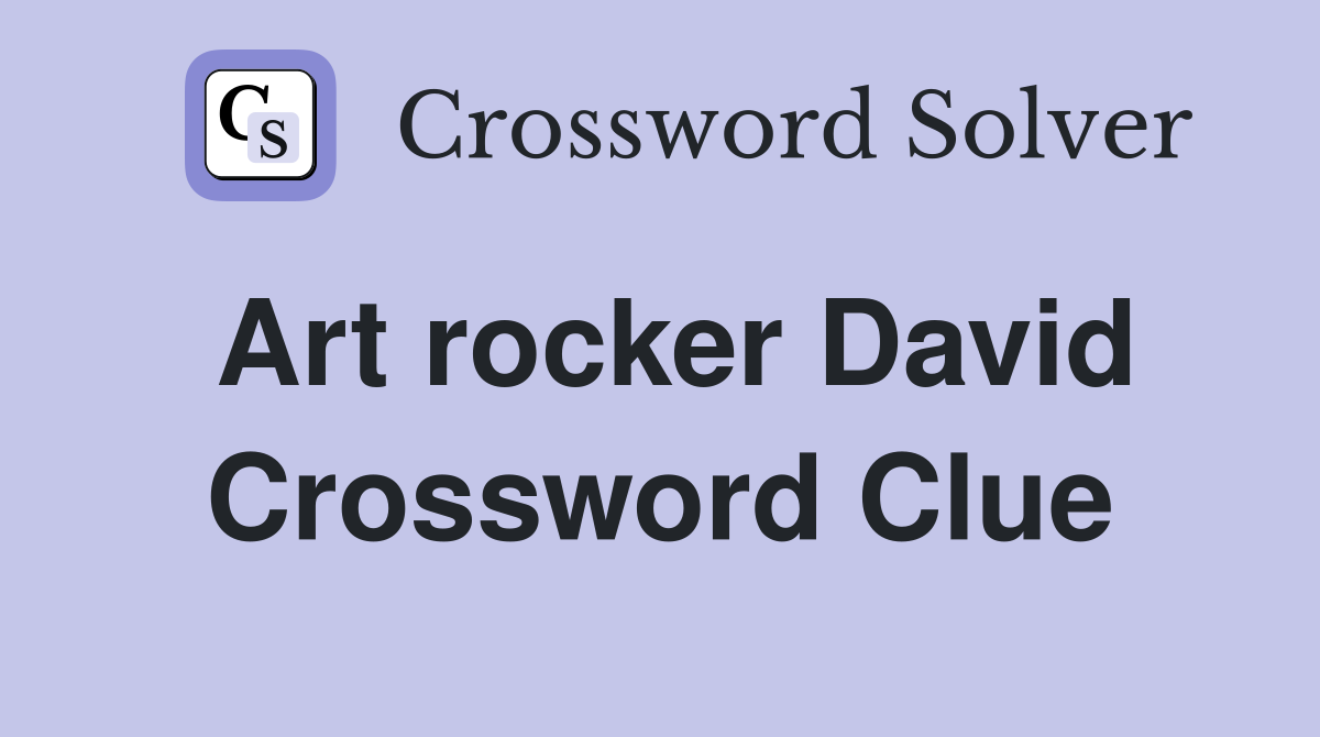 Art rocker David Crossword Clue