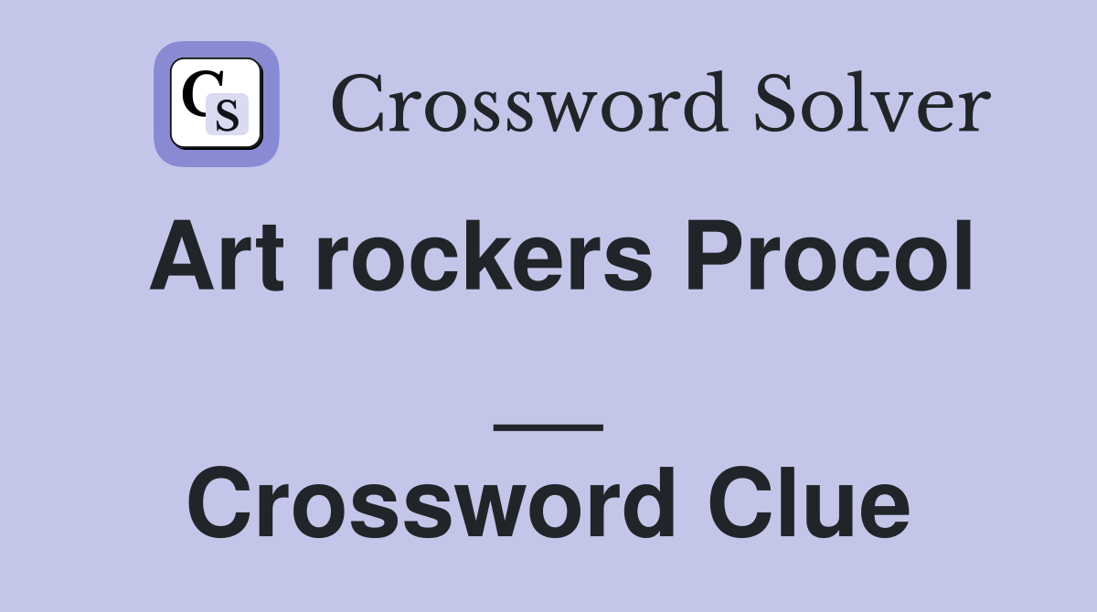 Art rockers Procol __ Crossword Clue