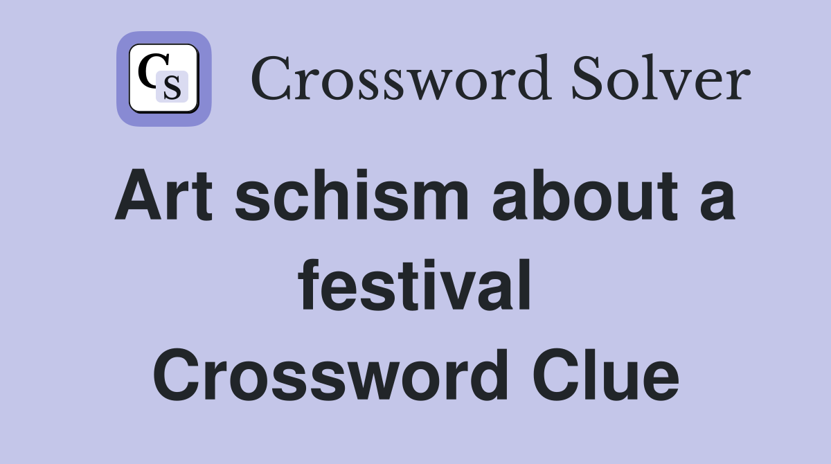 Art schism about a festival Crossword Clue