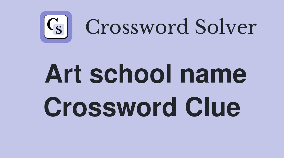 Art school name Crossword Clue