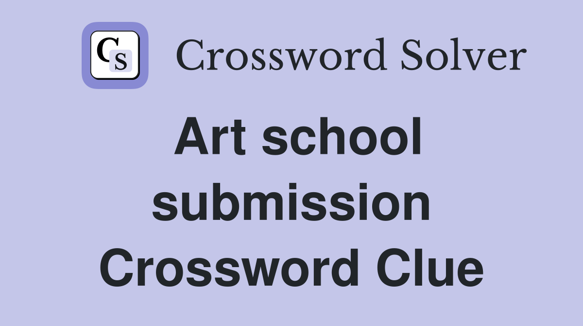 Art school submission Crossword Clue