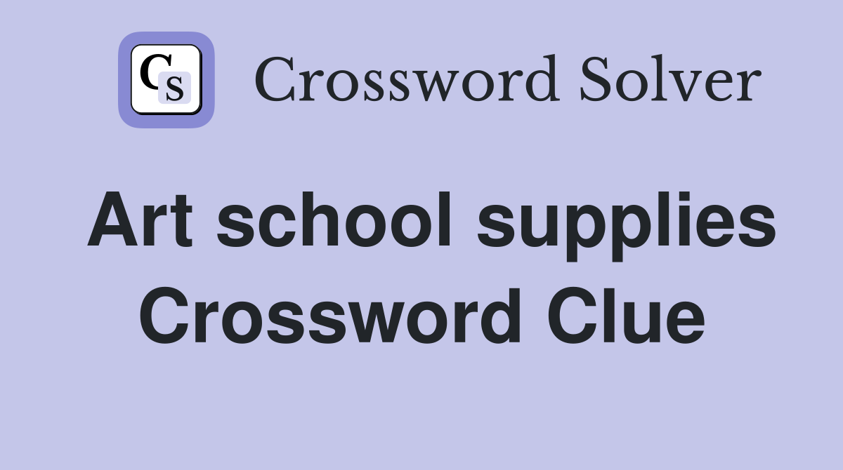 Art school supplies Crossword Clue
