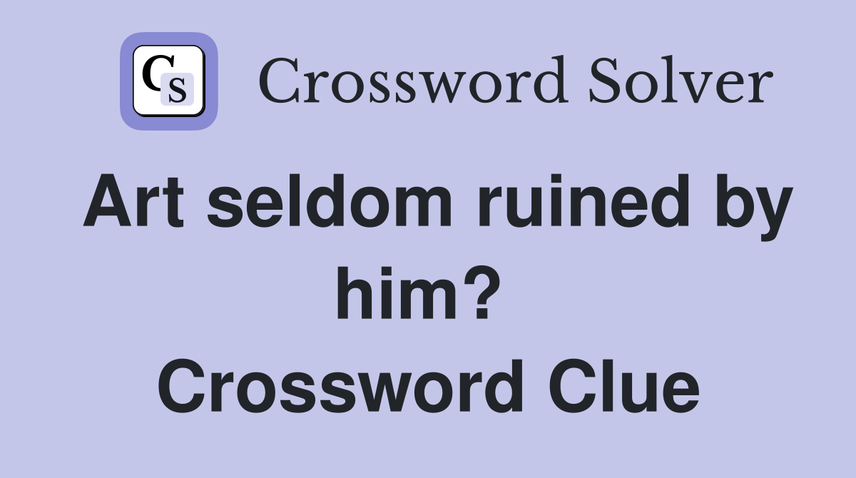 Art seldom ruined by him?  Crossword Clue